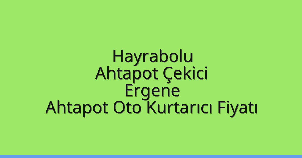 Hayrabolu Ahtapot Çekici – Ergene Ahtapot Oto Kurtarıcı Fiyatı