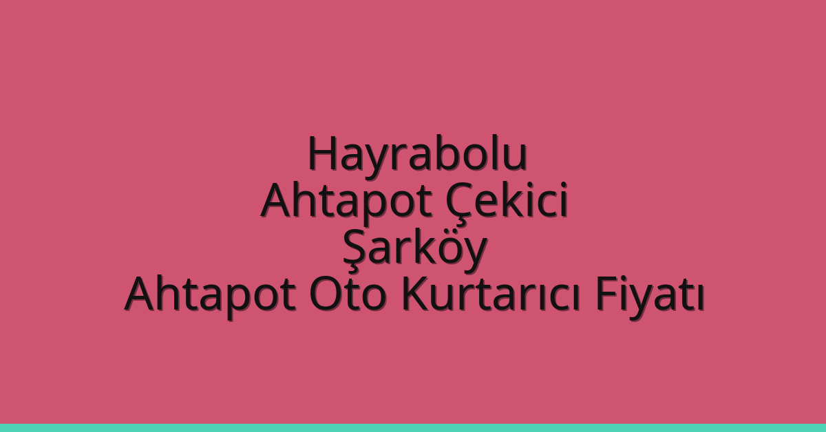 Hayrabolu Ahtapot Çekici – Şarköy Ahtapot Oto Kurtarıcı Fiyatı