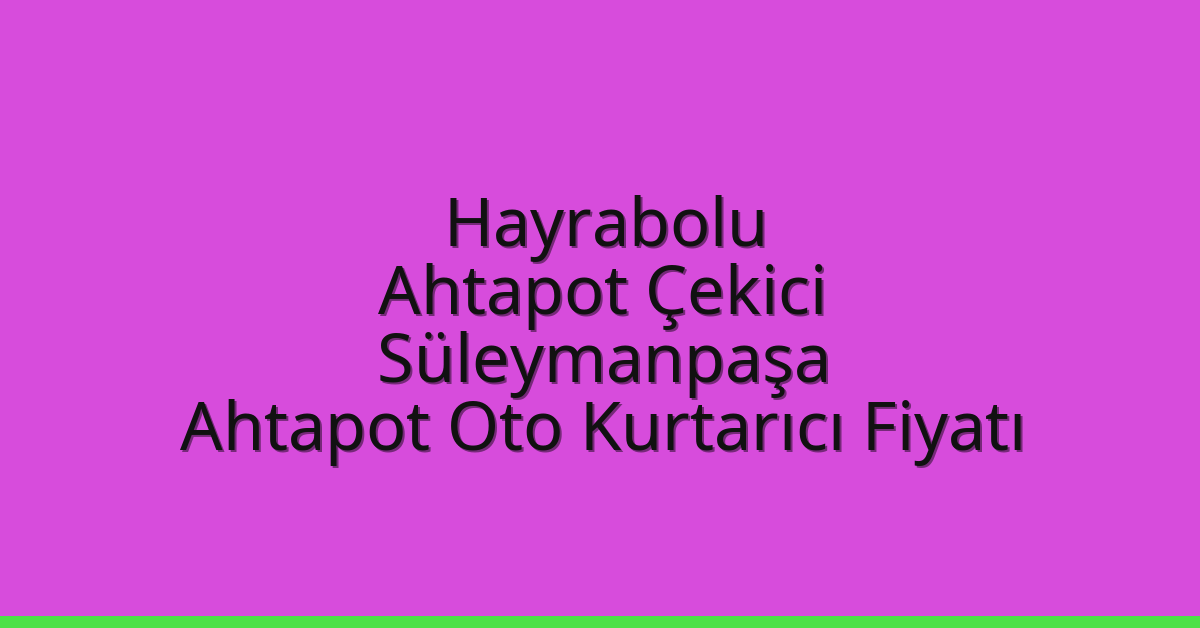 Hayrabolu Ahtapot Çekici – Süleymanpaşa Ahtapot Oto Kurtarıcı Fiyatı