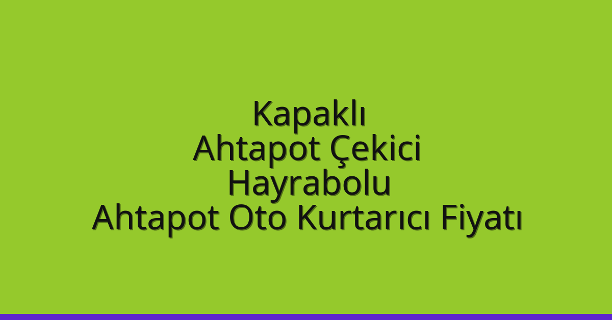 Kapaklı Ahtapot Çekici – Hayrabolu Ahtapot Oto Kurtarıcı Fiyatı