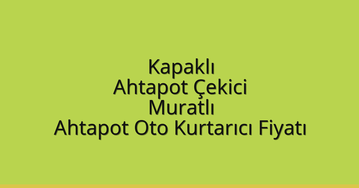 Kapaklı Ahtapot Çekici – Muratlı Ahtapot Oto Kurtarıcı Fiyatı