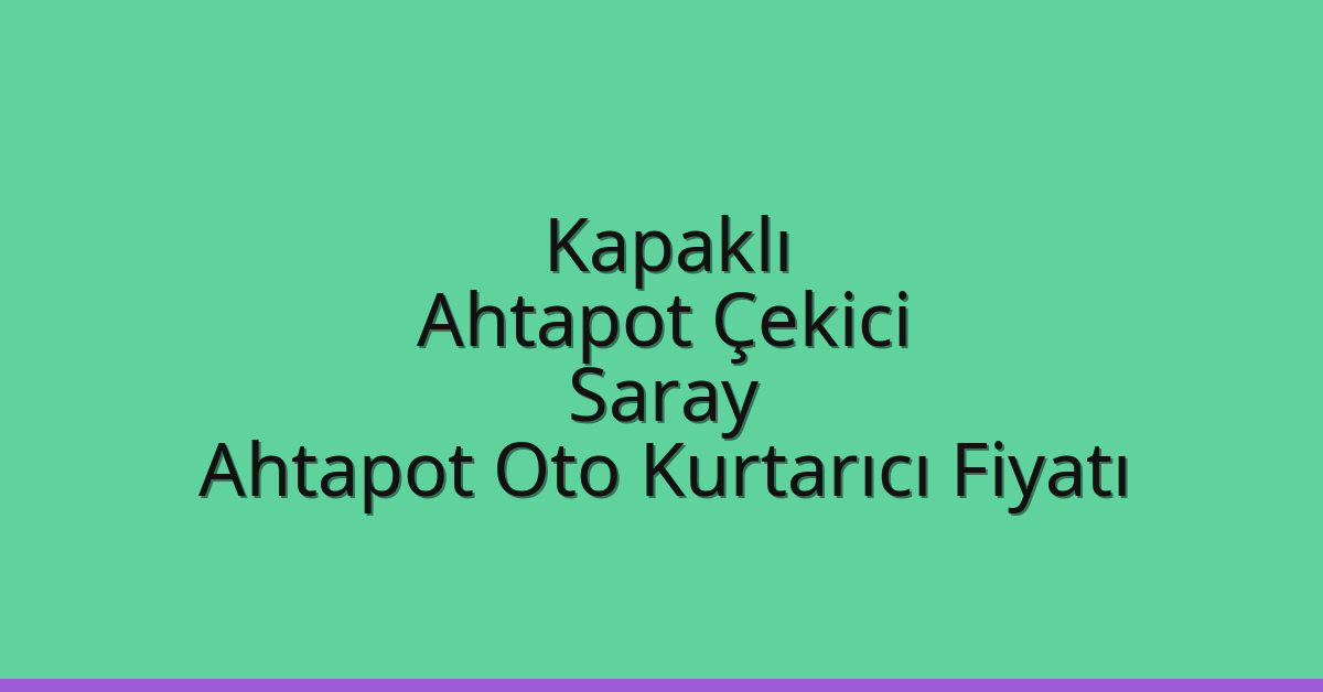 Kapaklı Ahtapot Çekici – Saray Ahtapot Oto Kurtarıcı Fiyatı