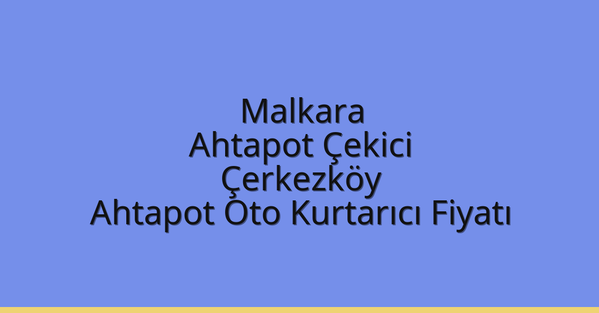 Malkara Ahtapot Çekici – Çerkezköy Ahtapot Oto Kurtarıcı Fiyatı