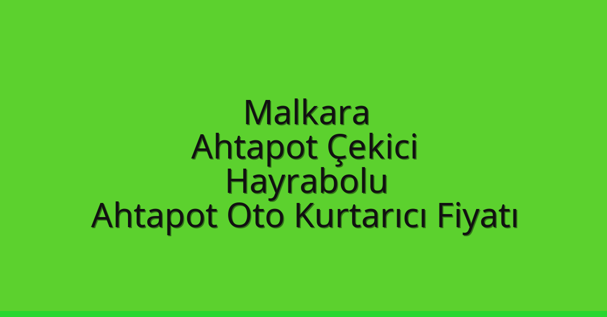 Malkara Ahtapot Çekici – Hayrabolu Ahtapot Oto Kurtarıcı Fiyatı