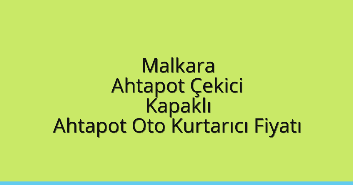 Malkara Ahtapot Çekici – Kapaklı Ahtapot Oto Kurtarıcı Fiyatı