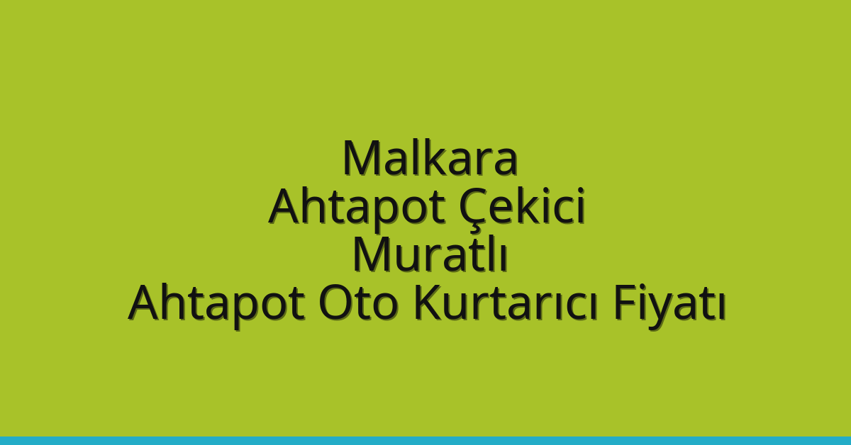 Malkara Ahtapot Çekici – Muratlı Ahtapot Oto Kurtarıcı Fiyatı