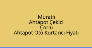 Muratlı Ahtapot Çekici – Çorlu Ahtapot Oto Kurtarıcı Fiyatı
