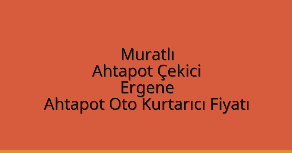 Muratlı Ahtapot Çekici – Ergene Ahtapot Oto Kurtarıcı Fiyatı