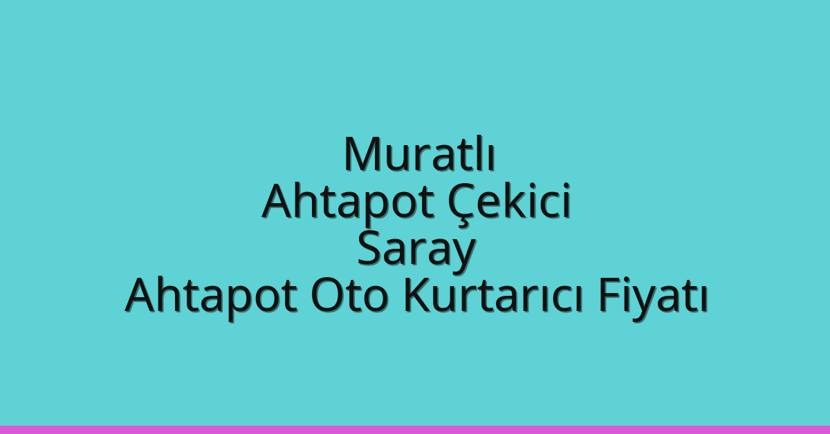 Muratlı Ahtapot Çekici – Saray Ahtapot Oto Kurtarıcı Fiyatı