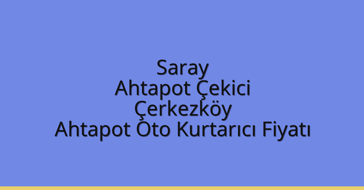 Saray Ahtapot Çekici – Çerkezköy Ahtapot Oto Kurtarıcı Fiyatı