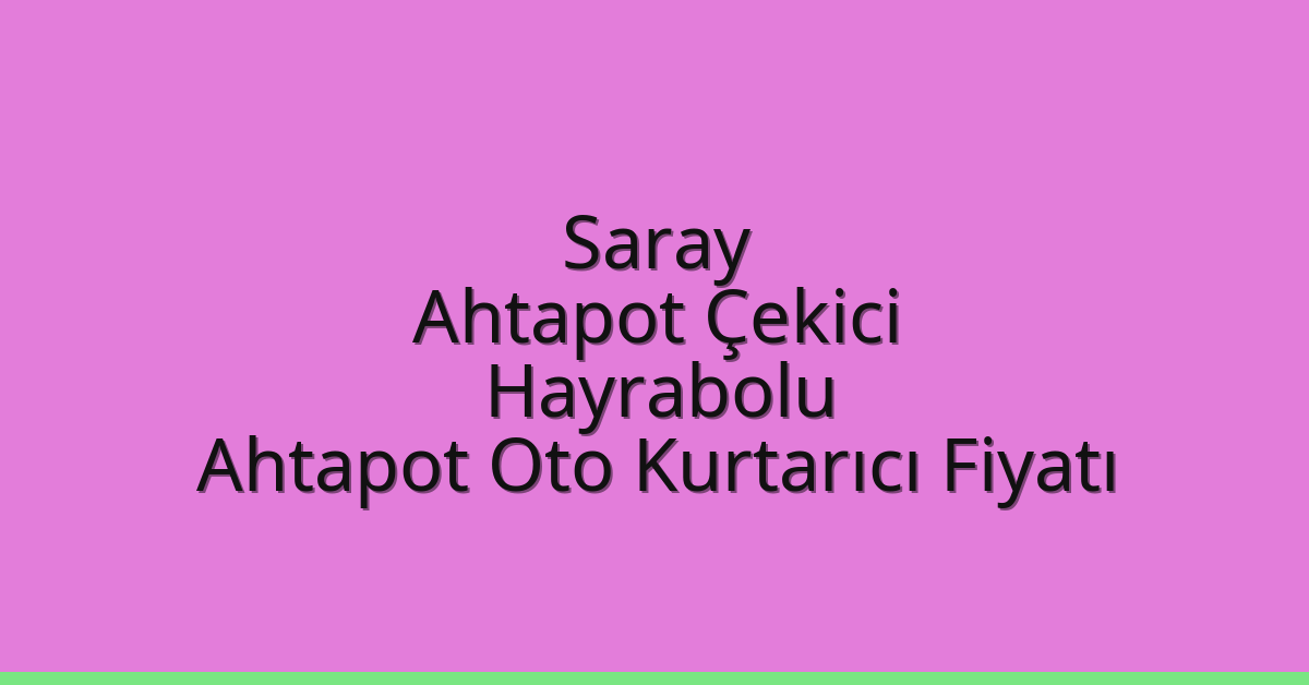 Saray Ahtapot Çekici – Hayrabolu Ahtapot Oto Kurtarıcı Fiyatı