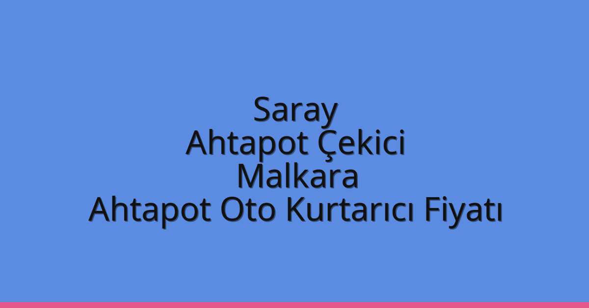 Saray Ahtapot Çekici – Malkara Ahtapot Oto Kurtarıcı Fiyatı