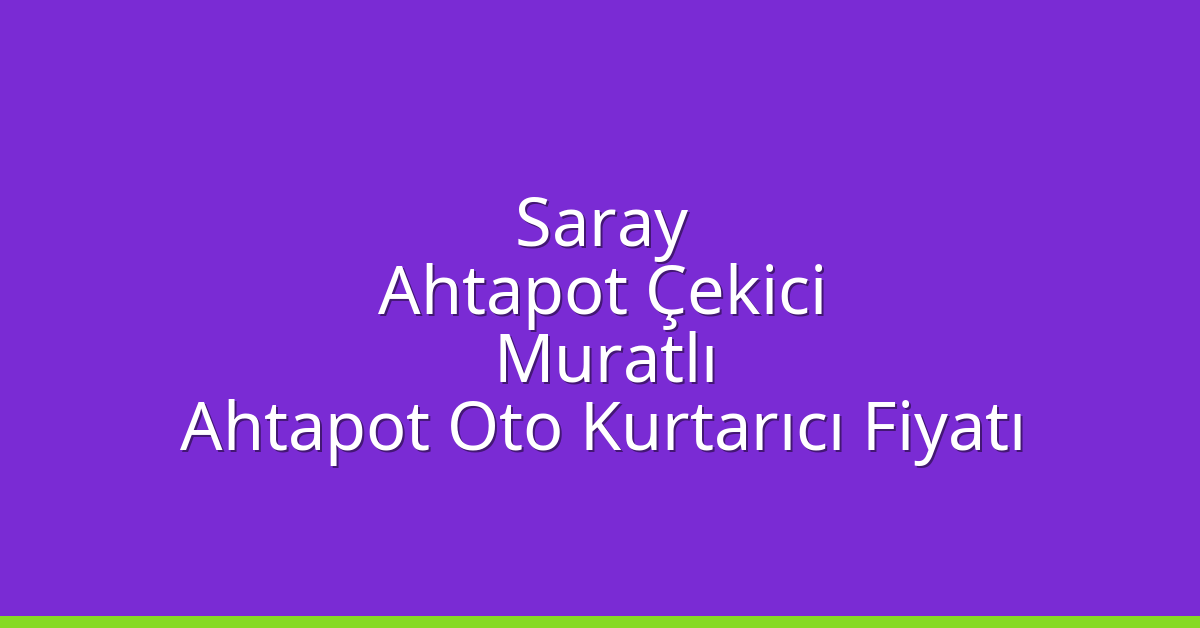 Saray Ahtapot Çekici – Muratlı Ahtapot Oto Kurtarıcı Fiyatı