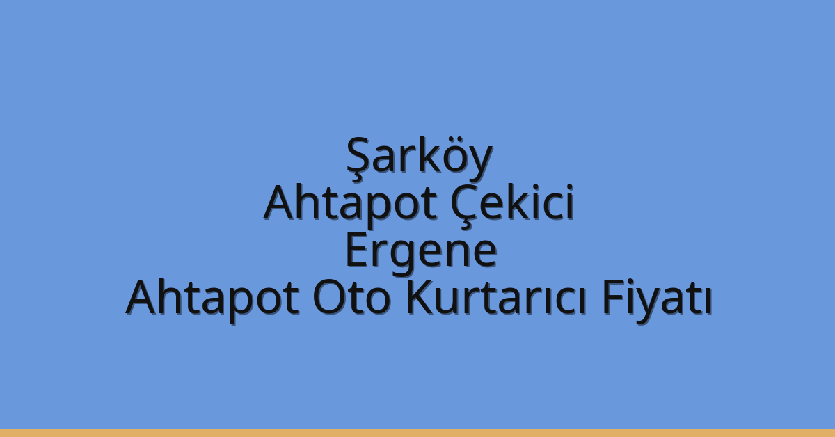 Şarköy Ahtapot Çekici – Ergene Ahtapot Oto Kurtarıcı Fiyatı