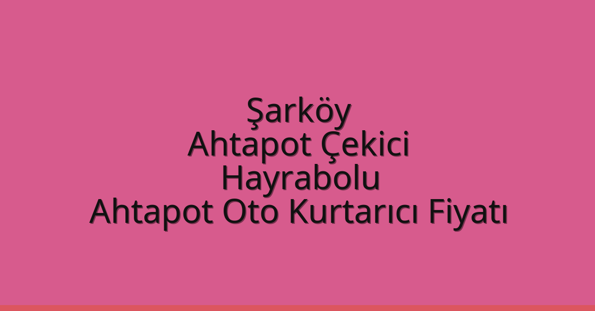 Şarköy Ahtapot Çekici – Hayrabolu Ahtapot Oto Kurtarıcı Fiyatı