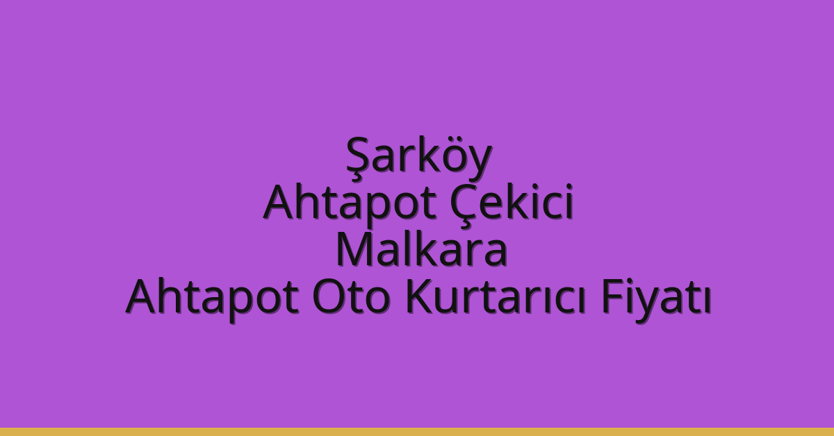 Şarköy Ahtapot Çekici – Malkara Ahtapot Oto Kurtarıcı Fiyatı