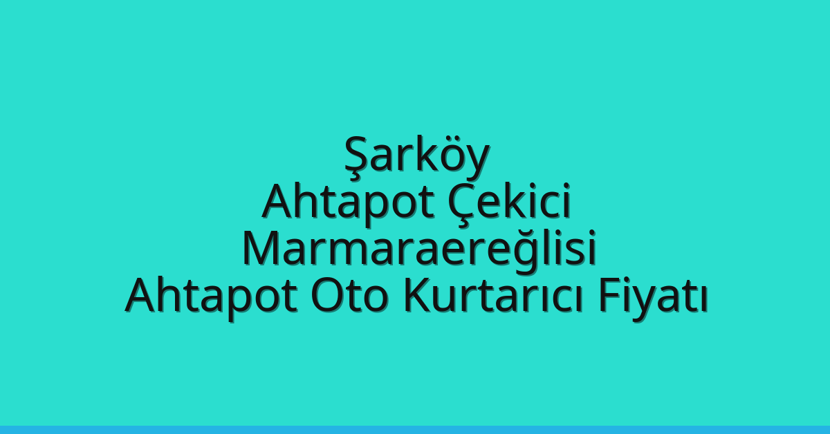 Şarköy Ahtapot Çekici – Marmaraereğlisi Ahtapot Oto Kurtarıcı Fiyatı