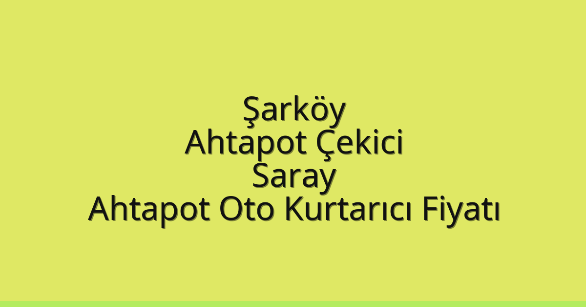 Şarköy Ahtapot Çekici – Saray Ahtapot Oto Kurtarıcı Fiyatı