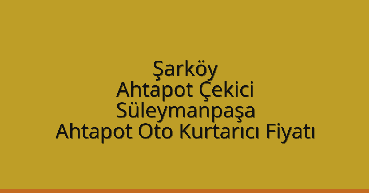 Şarköy Ahtapot Çekici – Süleymanpaşa Ahtapot Oto Kurtarıcı Fiyatı
