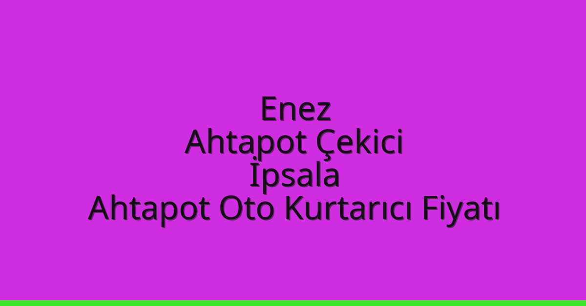 Enez Ahtapot Çekici - İpsala Ahtapot Oto Kurtarıcı Fiyatı Enez Ahtapot Çekici – İpsala Ahtapot Oto Kurtarıcı Fiyatı