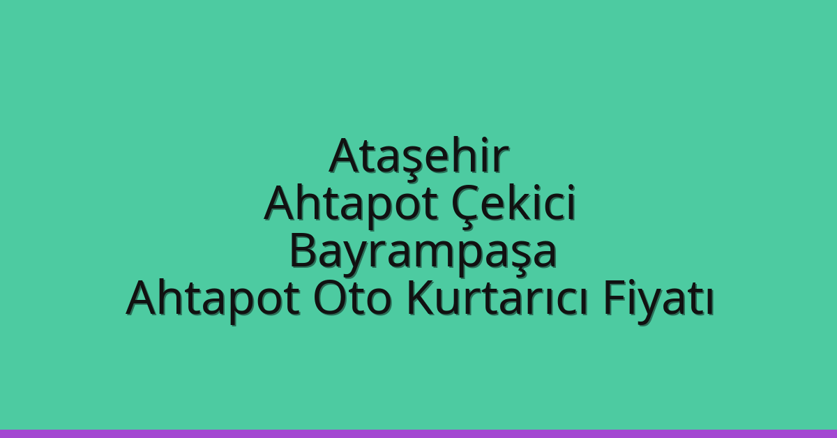 Ataşehir Ahtapot Çekici – Bayrampaşa Ahtapot Oto Kurtarıcı Fiyatı