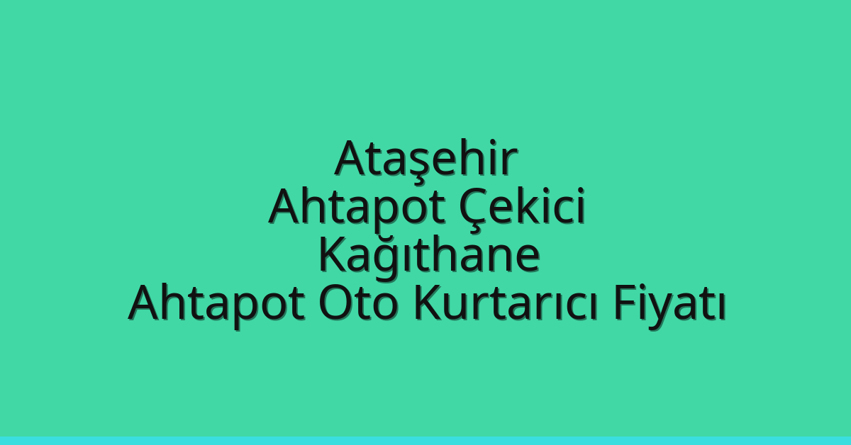 Ataşehir Ahtapot Çekici – Kağıthane Ahtapot Oto Kurtarıcı Fiyatı