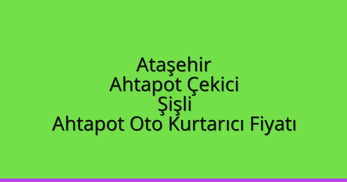 Ataşehir Ahtapot Çekici – Şişli Ahtapot Oto Kurtarıcı Fiyatı