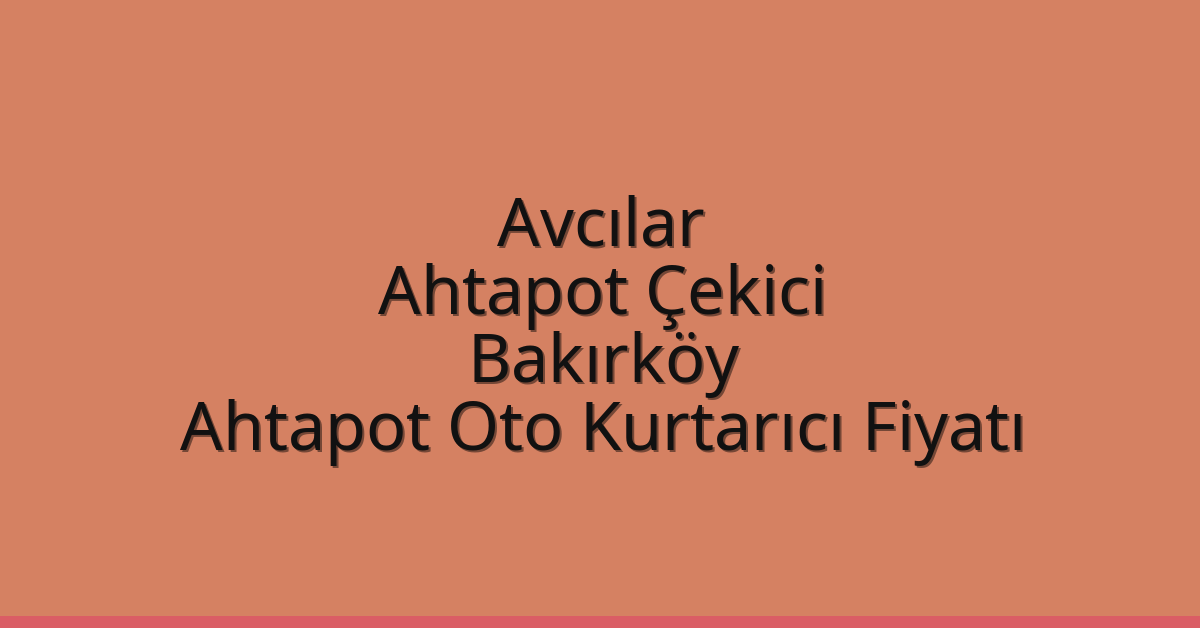 Avcılar Ahtapot Çekici – Bakırköy Ahtapot Oto Kurtarıcı Fiyatı Avcılar Ahtapot Çekici – Bakırköy Ahtapot Oto Kurtarıcı Fiyatı