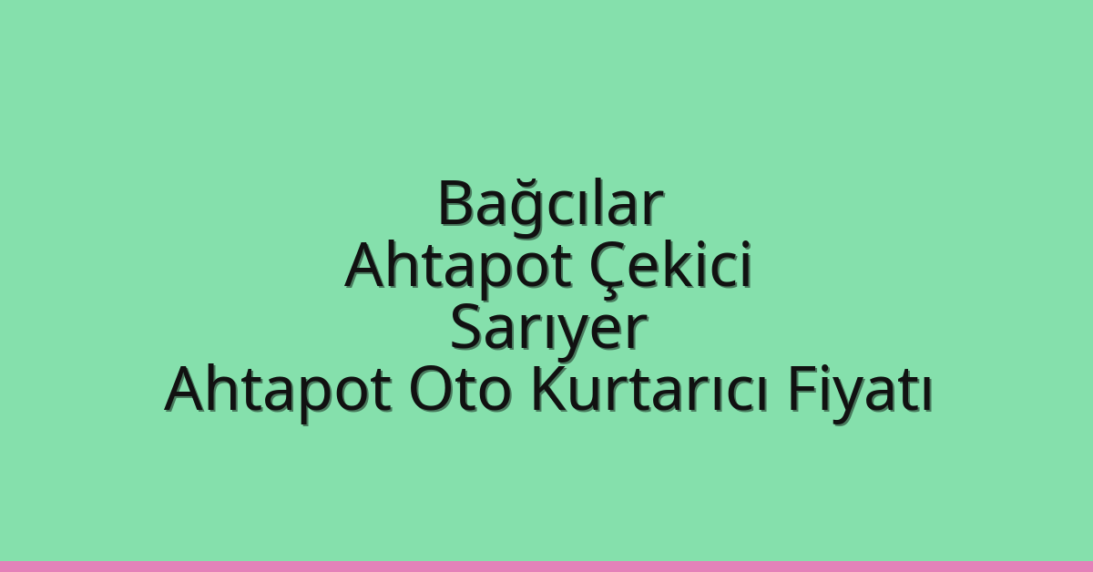 Bağcılar Ahtapot Çekici – Sarıyer Ahtapot Oto Kurtarıcı Fiyatı