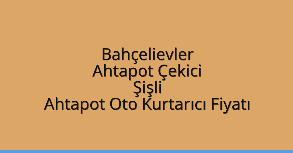 Bahçelievler Ahtapot Çekici – Şişli Ahtapot Oto Kurtarıcı Fiyatı