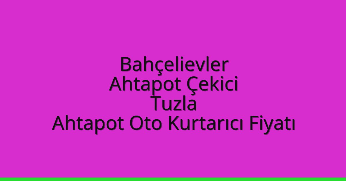Bahçelievler Ahtapot Çekici – Tuzla Ahtapot Oto Kurtarıcı Fiyatı