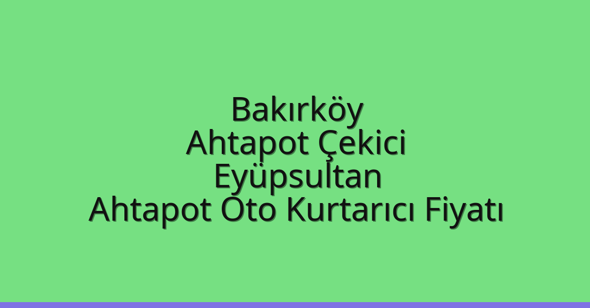 Bakırköy Ahtapot Çekici – Eyüpsultan Ahtapot Oto Kurtarıcı Fiyatı