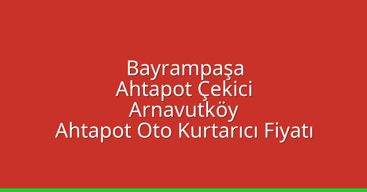 Bayrampaşa Ahtapot Çekici – Arnavutköy Ahtapot Oto Kurtarıcı Fiyatı
