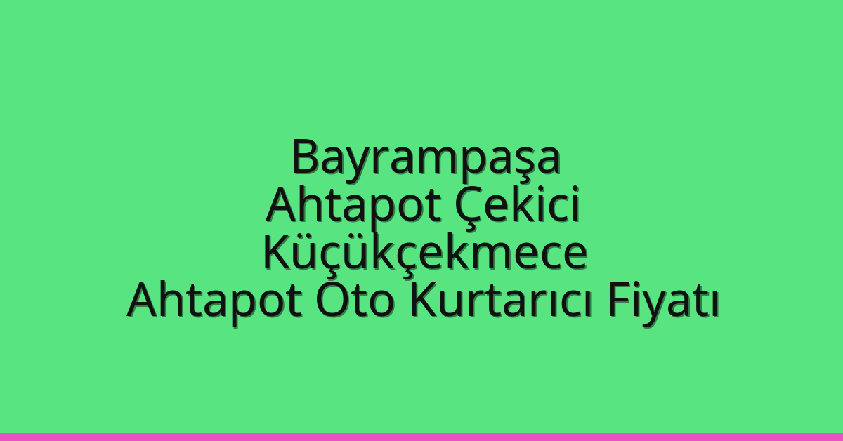 Bayrampaşa Ahtapot Çekici – Küçükçekmece Ahtapot Oto Kurtarıcı Fiyatı