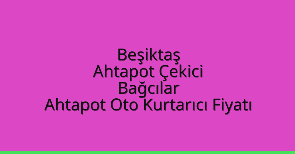 Beşiktaş Ahtapot Çekici – Bağcılar Ahtapot Oto Kurtarıcı Fiyatı