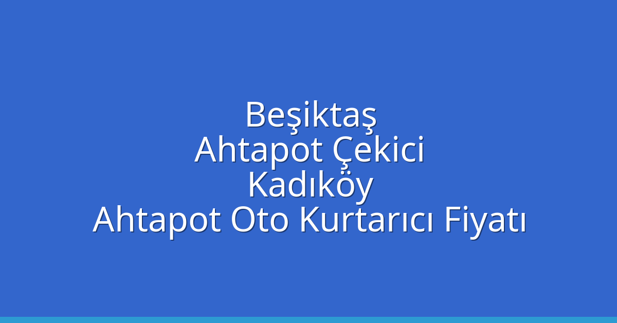 Beşiktaş Ahtapot Çekici – Kadıköy Ahtapot Oto Kurtarıcı Fiyatı
