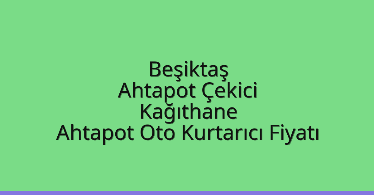 Beşiktaş Ahtapot Çekici – Kağıthane Ahtapot Oto Kurtarıcı Fiyatı
