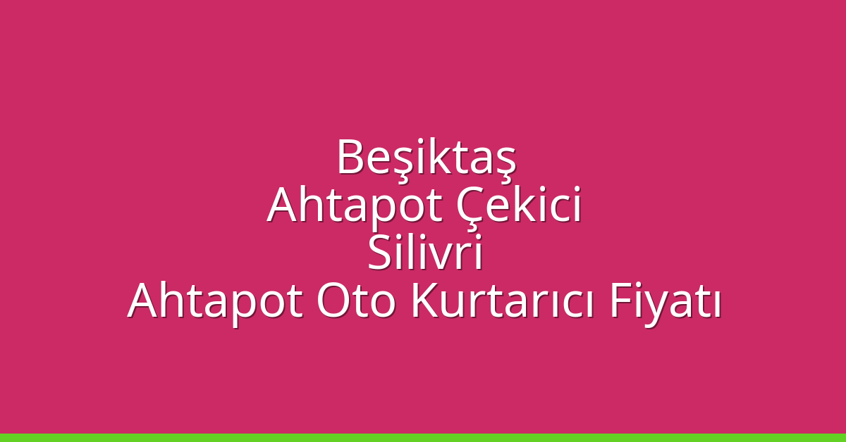 Beşiktaş Ahtapot Çekici – Silivri Ahtapot Oto Kurtarıcı Fiyatı
