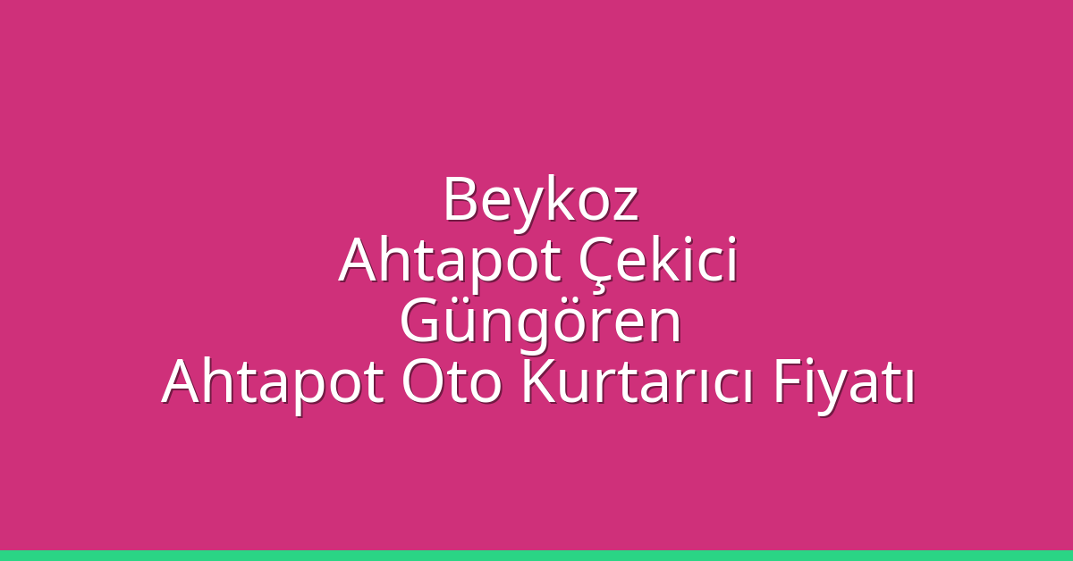 Beykoz Ahtapot Çekici – Güngören Ahtapot Oto Kurtarıcı Fiyatı