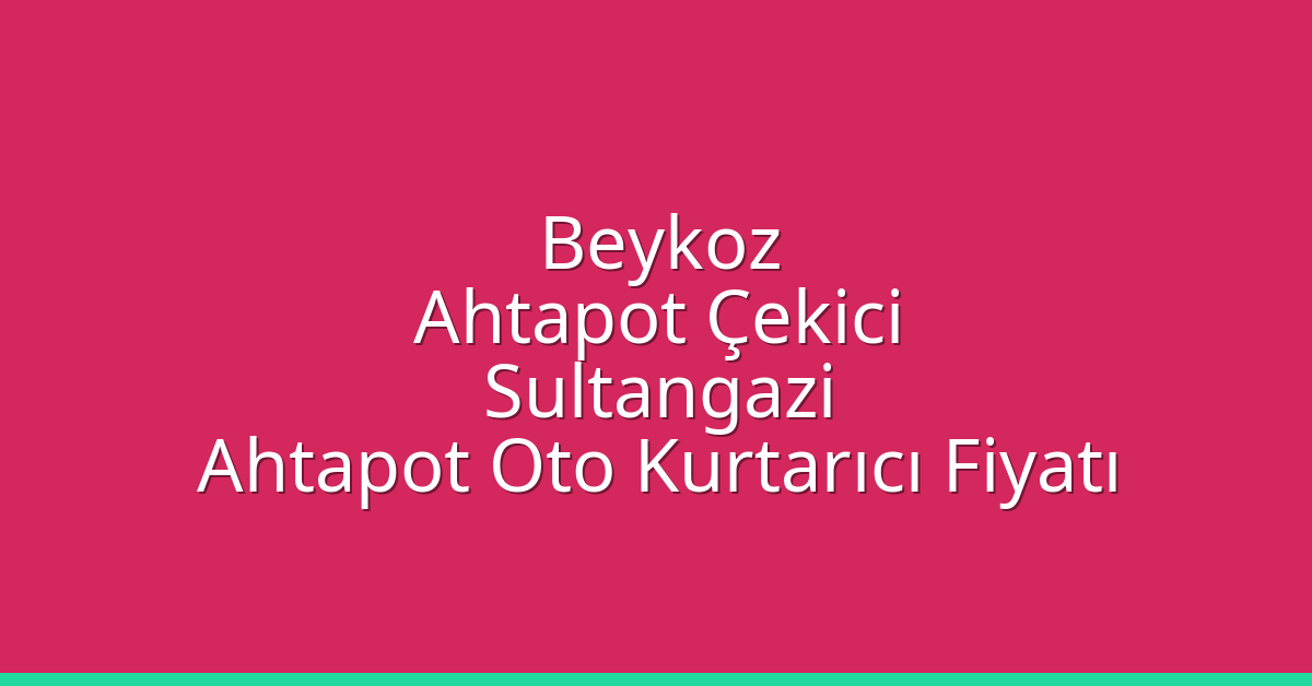 Beykoz Ahtapot Çekici – Sultangazi Ahtapot Oto Kurtarıcı Fiyatı