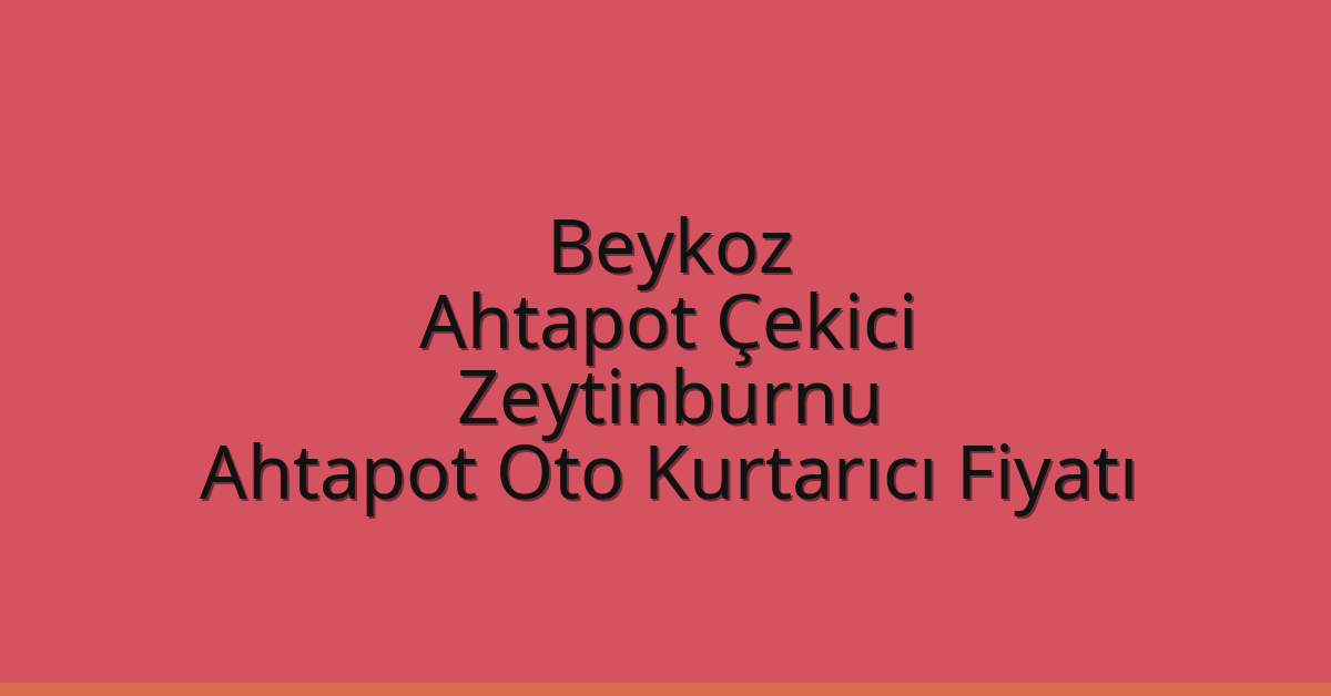 Beykoz Ahtapot Çekici – Zeytinburnu Ahtapot Oto Kurtarıcı Fiyatı Beykoz Ahtapot Çekici – Zeytinburnu Ahtapot Oto Kurtarıcı Fiyatı