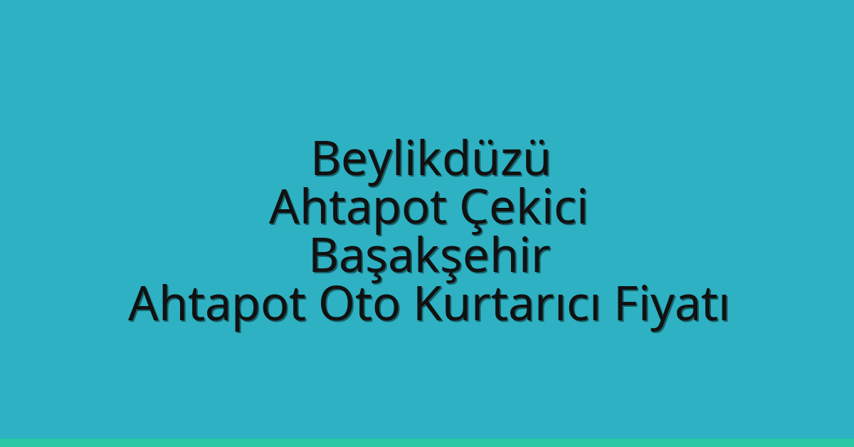 Beylikdüzü Ahtapot Çekici – Başakşehir Ahtapot Oto Kurtarıcı Fiyatı