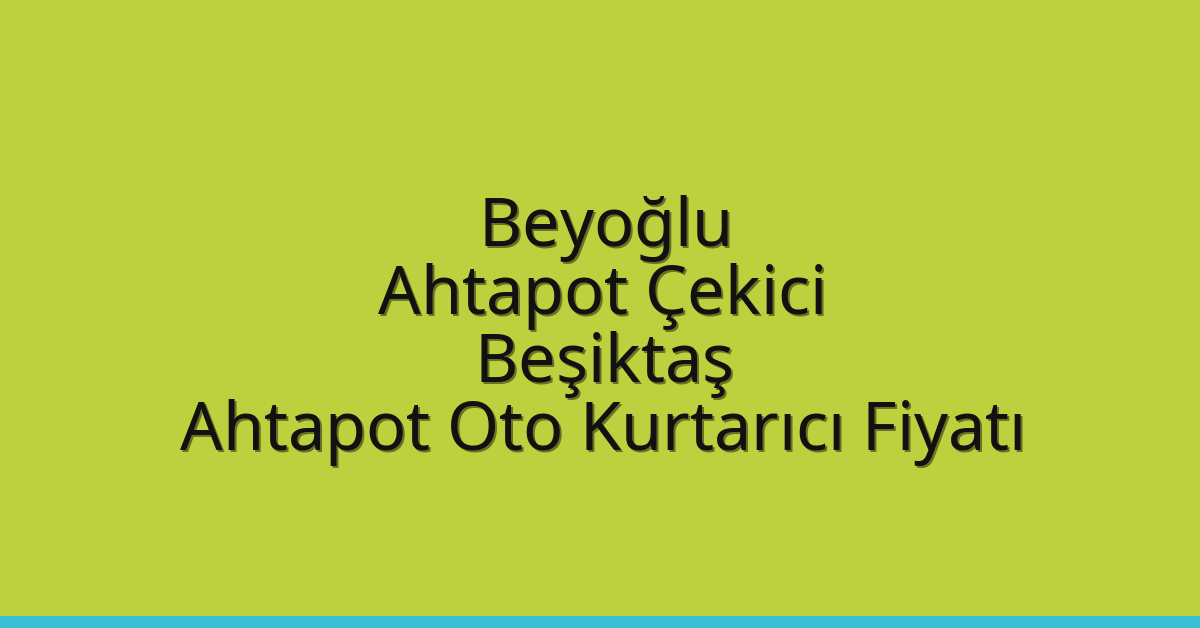 Beyoğlu Ahtapot Çekici - Beşiktaş Ahtapot Oto Kurtarıcı Fiyatı Beyoğlu Ahtapot Çekici – Beşiktaş Ahtapot Oto Kurtarıcı Fiyatı