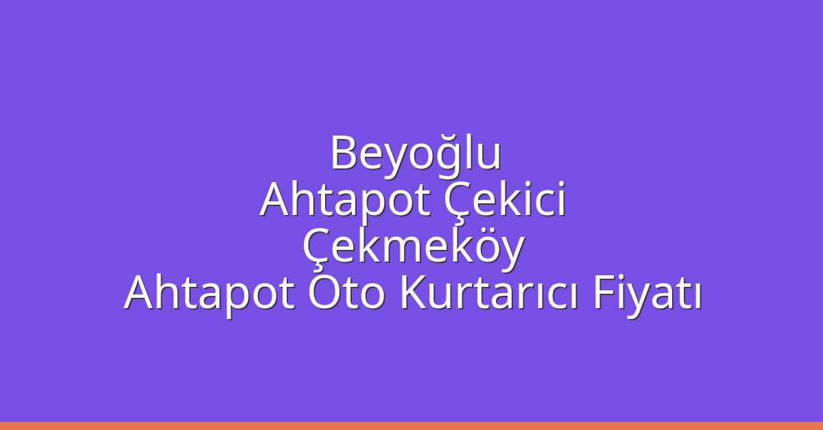Beyoğlu Ahtapot Çekici – Çekmeköy Ahtapot Oto Kurtarıcı Fiyatı