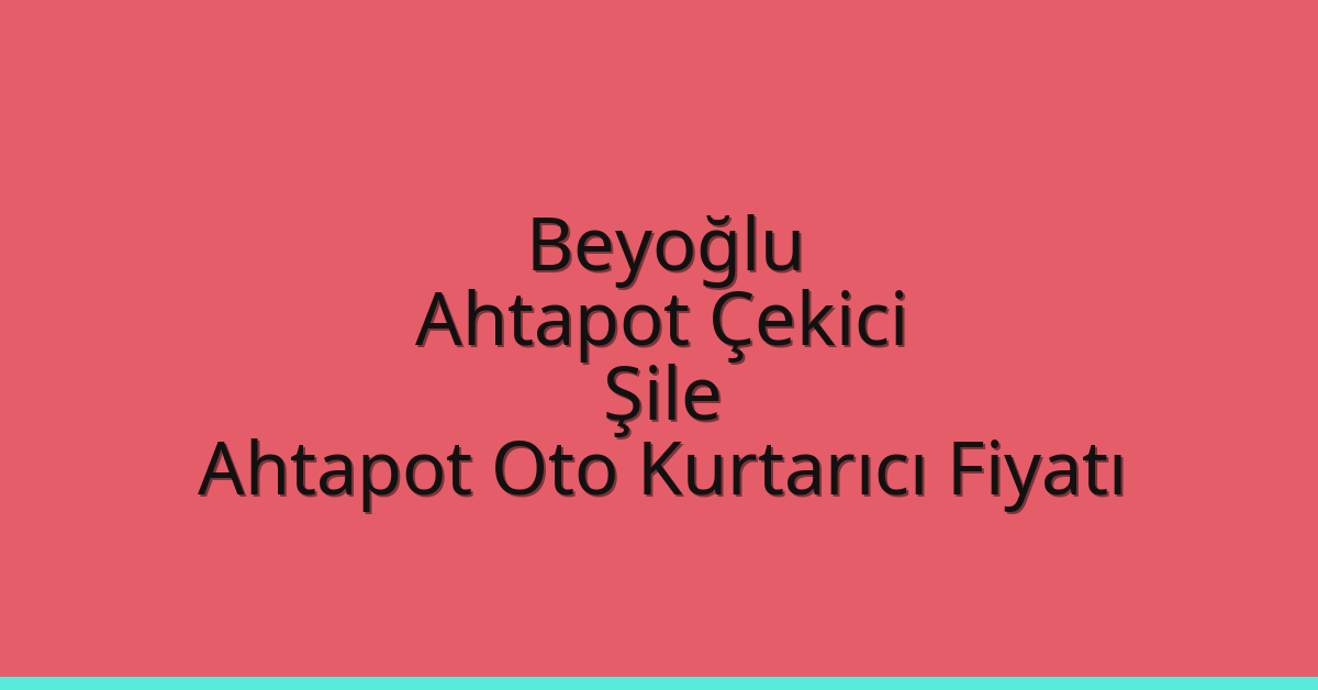 Beyoğlu Ahtapot Çekici – Şile Ahtapot Oto Kurtarıcı Fiyatı