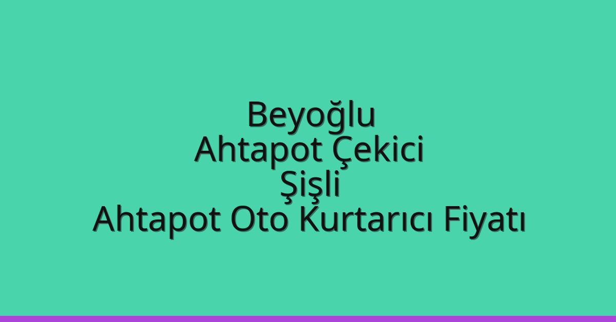 Beyoğlu Ahtapot Çekici – Şişli Ahtapot Oto Kurtarıcı Fiyatı