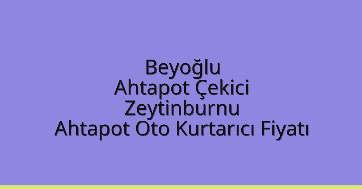 Beyoğlu Ahtapot Çekici – Zeytinburnu Ahtapot Oto Kurtarıcı Fiyatı
