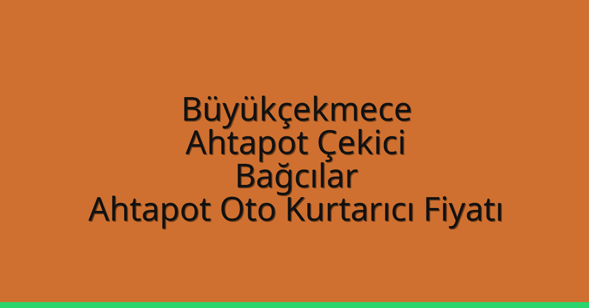 Büyükçekmece Ahtapot Çekici – Bağcılar Ahtapot Oto Kurtarıcı Fiyatı