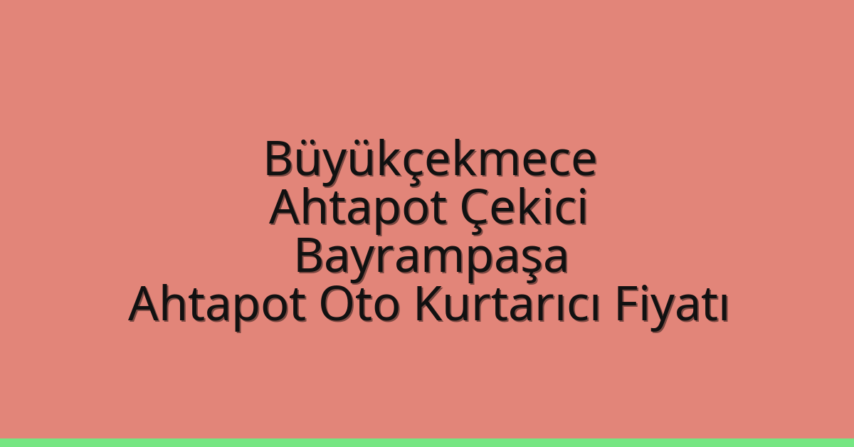 Büyükçekmece Ahtapot Çekici – Bayrampaşa Ahtapot Oto Kurtarıcı Fiyatı