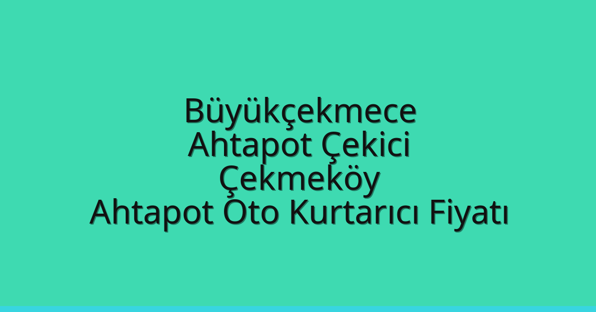 Büyükçekmece Ahtapot Çekici - Çekmeköy Ahtapot Oto Kurtarıcı Fiyatı Büyükçekmece Ahtapot Çekici – Çekmeköy Ahtapot Oto Kurtarıcı Fiyatı